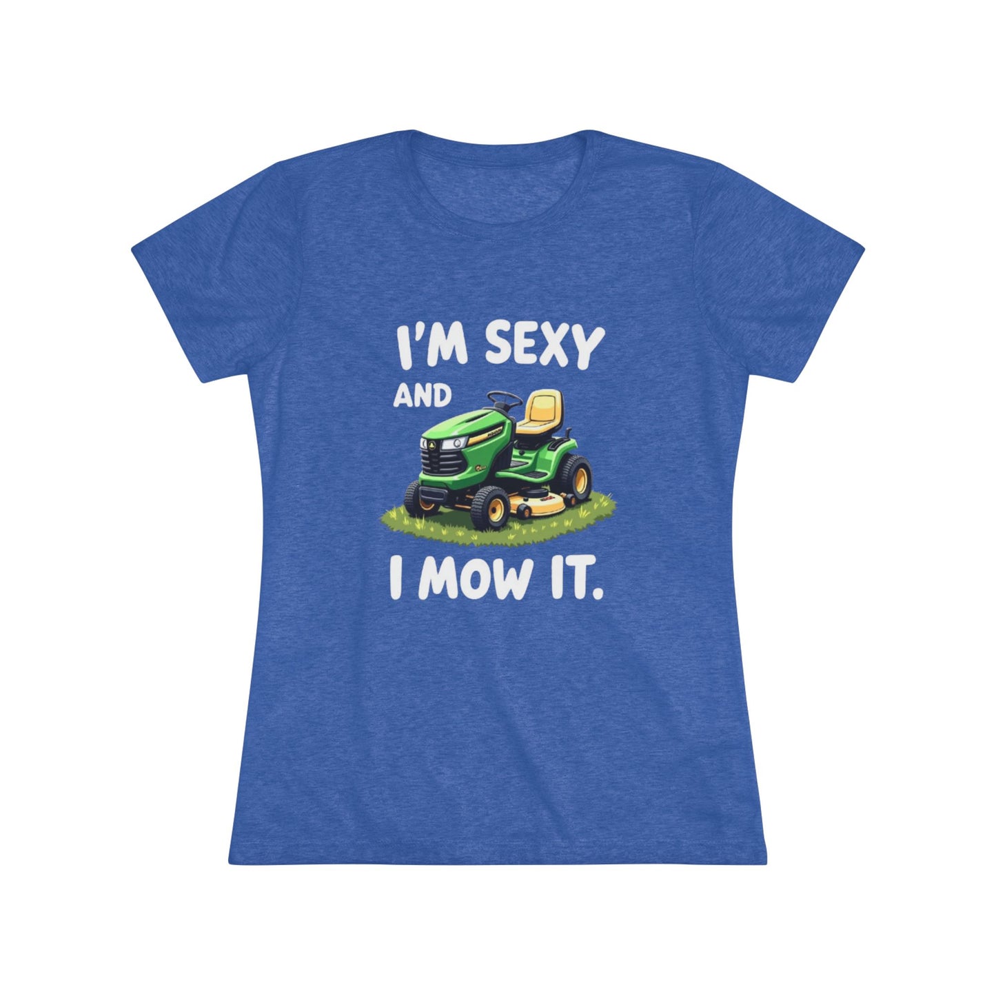 Funny Women's Triblend Tee - I'm Sexy and I Mow It