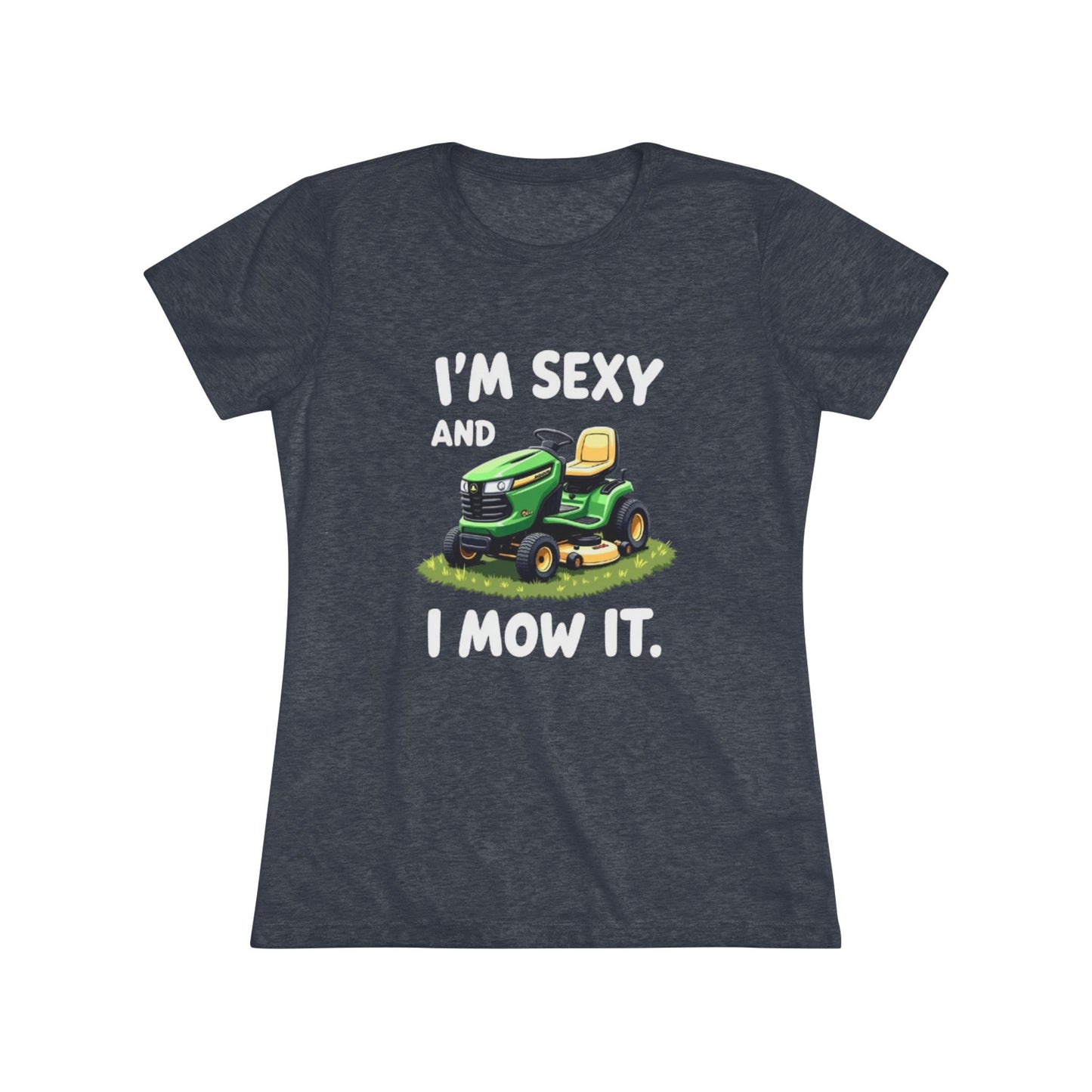 Funny Women's Triblend Tee - I'm Sexy and I Mow It